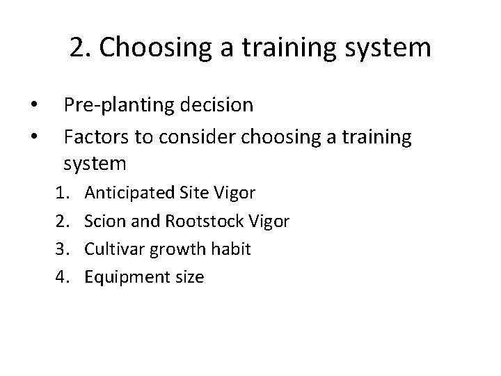 2. Choosing a training system • • Pre-planting decision Factors to consider choosing a