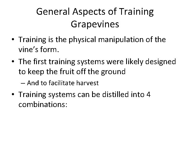 General Aspects of Training Grapevines • Training is the physical manipulation of the vine’s