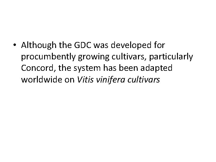  • Although the GDC was developed for procumbently growing cultivars, particularly Concord, the