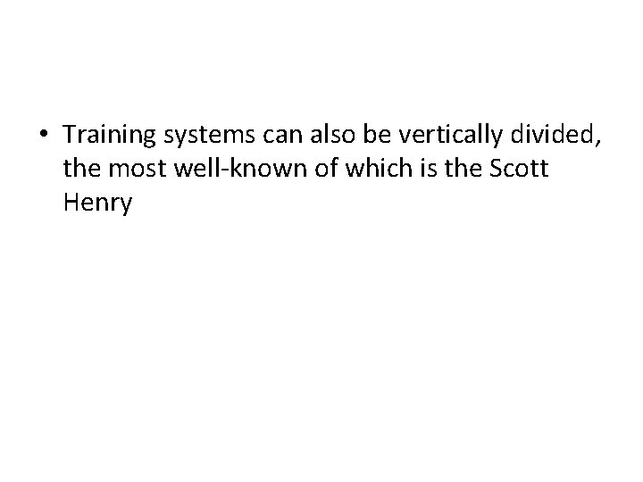  • Training systems can also be vertically divided, the most well-known of which