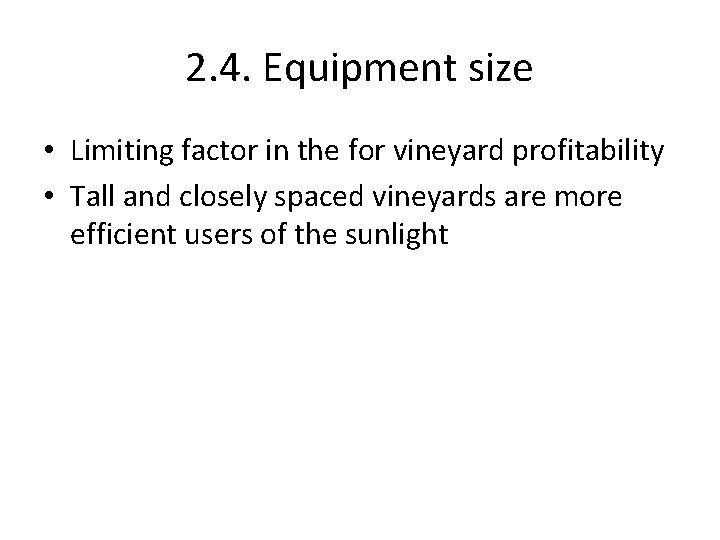 2. 4. Equipment size • Limiting factor in the for vineyard profitability • Tall