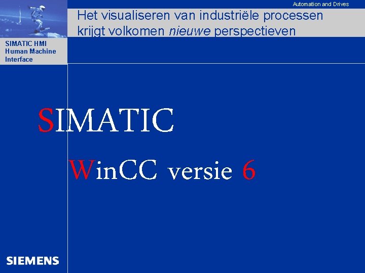 Automation and Drives Het visualiseren van industriële processen krijgt volkomen nieuwe perspectieven SIMATIC HMI