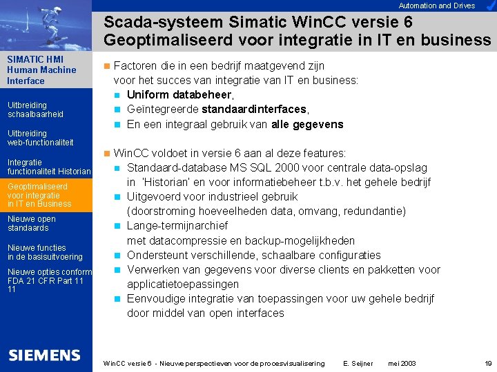 Automation and Drives Scada-systeem Simatic Win. CC versie 6 Geoptimaliseerd voor integratie in IT Automation and Drives Scada-systeem Simatic Win. CC versie 6 Geoptimaliseerd voor integratie in IT
