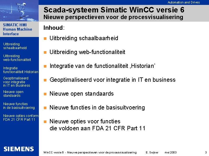 Automation and Drives Scada-systeem Simatic Win. CC versie 6 Nieuwe perspectieven voor de procesvisualisering Automation and Drives Scada-systeem Simatic Win. CC versie 6 Nieuwe perspectieven voor de procesvisualisering
