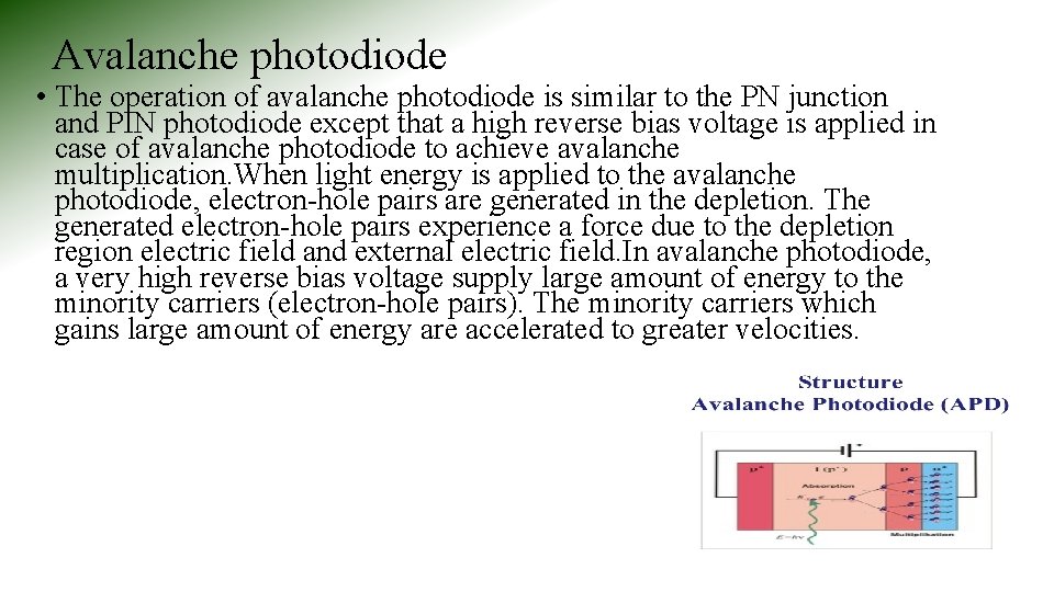 Avalanche photodiode • The operation of avalanche photodiode is similar to the PN junction Avalanche photodiode • The operation of avalanche photodiode is similar to the PN junction