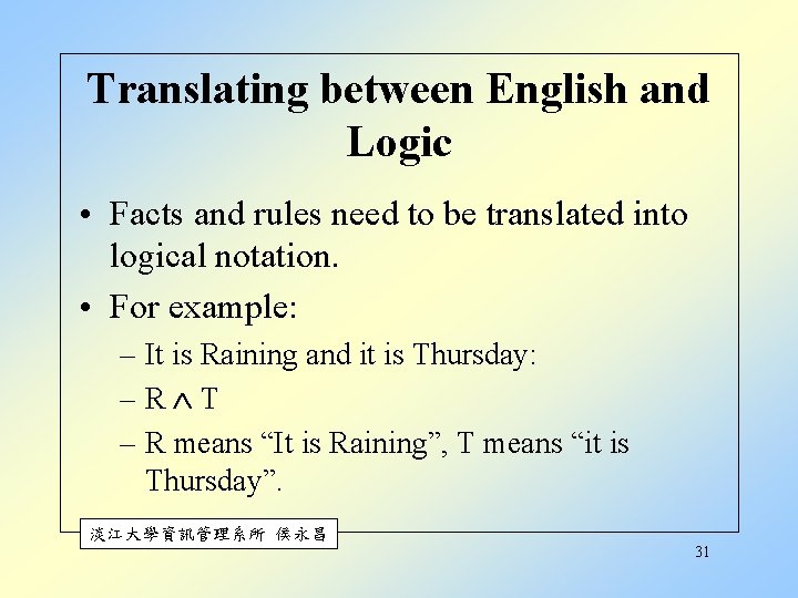 Translating between English and Logic • Facts and rules need to be translated into Translating between English and Logic • Facts and rules need to be translated into
