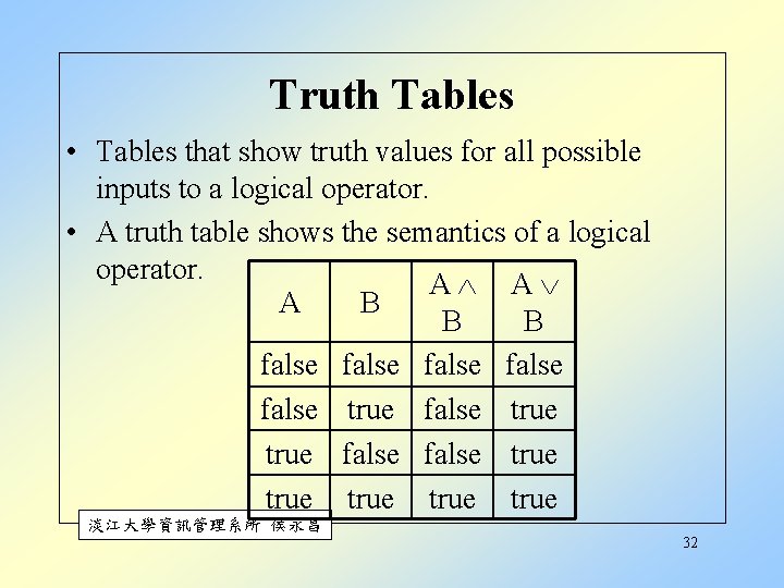 Truth Tables • Tables that show truth values for all possible inputs to a