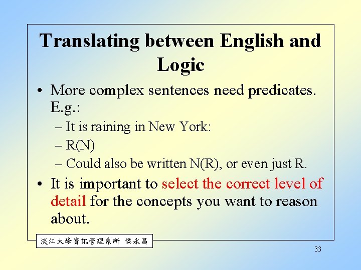 Translating between English and Logic • More complex sentences need predicates. E. g. :