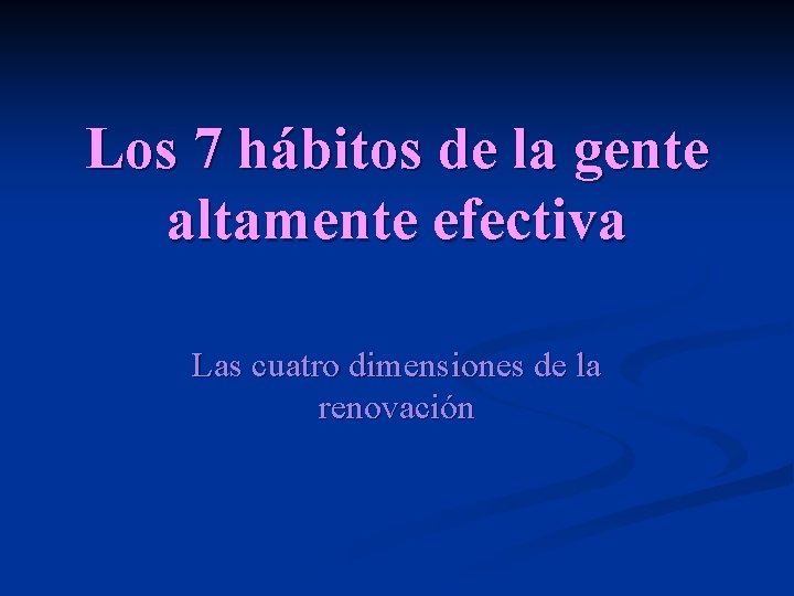 Los 7 hábitos de la gente altamente efectiva Las cuatro dimensiones de la renovación