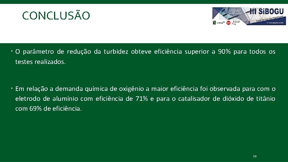 CONCLUSÃO O parâmetro de redução da turbidez obteve eficiência superior a 90% para todos