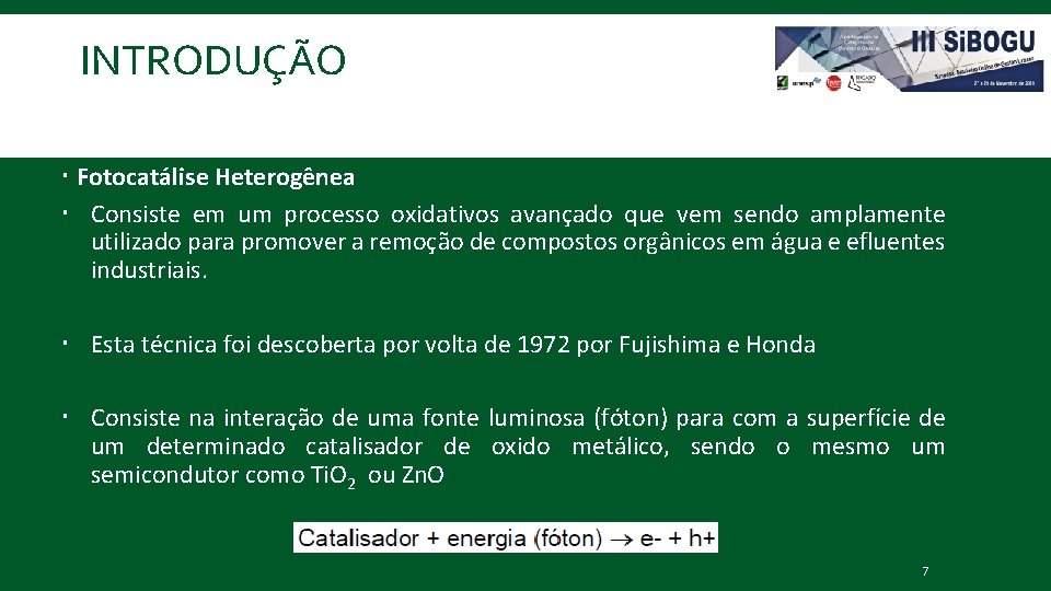 INTRODUÇÃO Fotocatálise Heterogênea Consiste em um processo oxidativos avançado que vem sendo amplamente utilizado