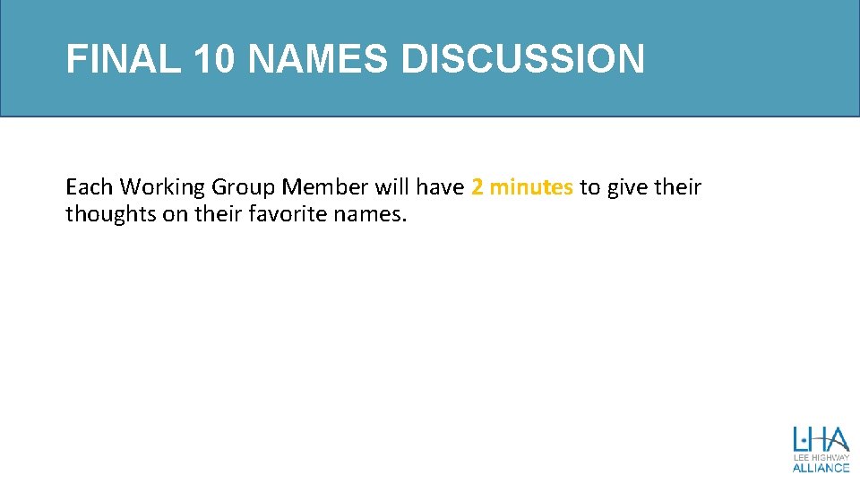 FINAL 10 NAMES DISCUSSION Each Working Group Member will have 2 minutes to give