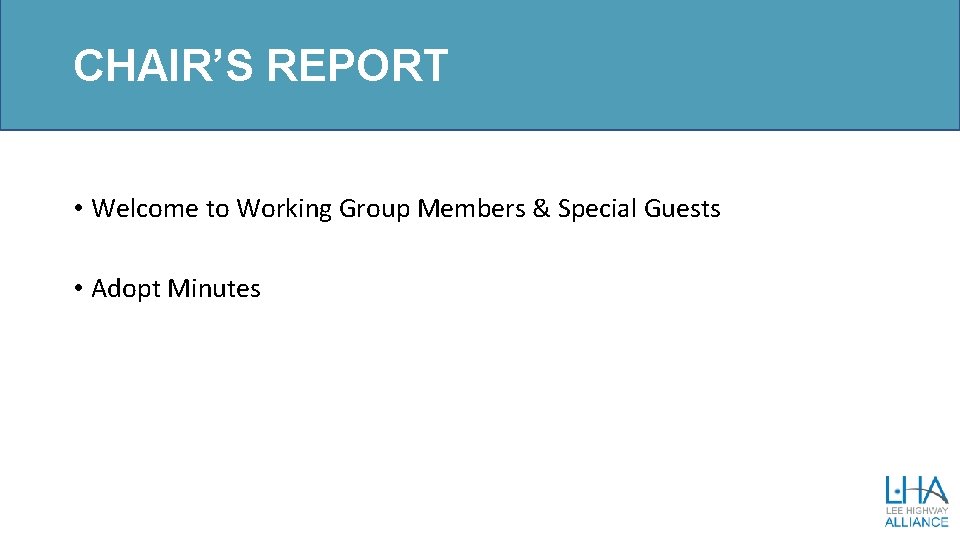 CHAIR’S REPORT • Welcome to Working Group Members & Special Guests • Adopt Minutes