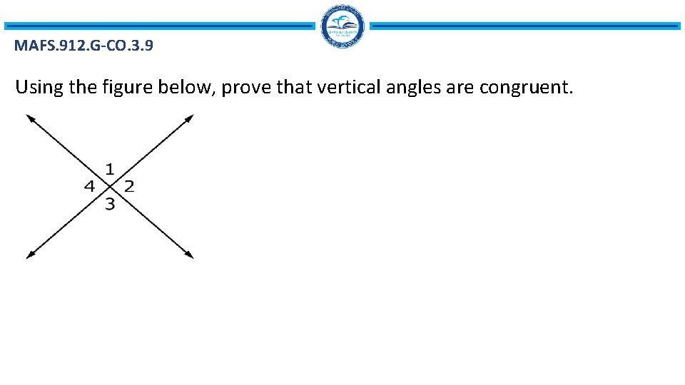 MAFS. 912. G-CO. 3. 9 Using the figure below, prove that vertical angles are