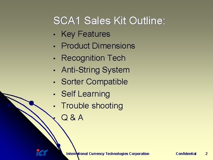 SCA 1 Sales Kit Outline: • • Key Features Product Dimensions Recognition Tech Anti-String