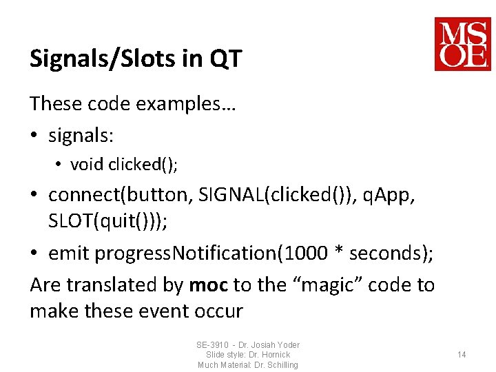 Signals/Slots in QT These code examples… • signals: • void clicked(); • connect(button, SIGNAL(clicked()),