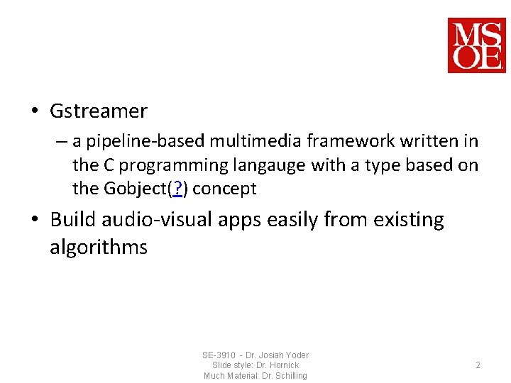  • Gstreamer – a pipeline-based multimedia framework written in the C programming langauge