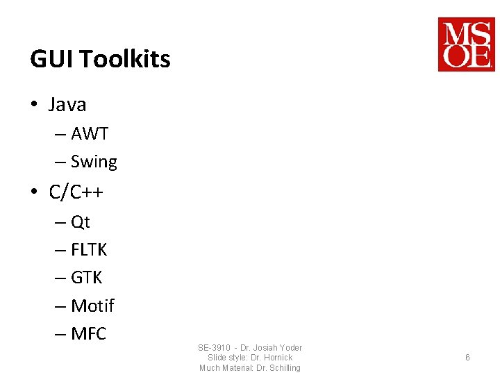 GUI Toolkits • Java – AWT – Swing • C/C++ – Qt – FLTK