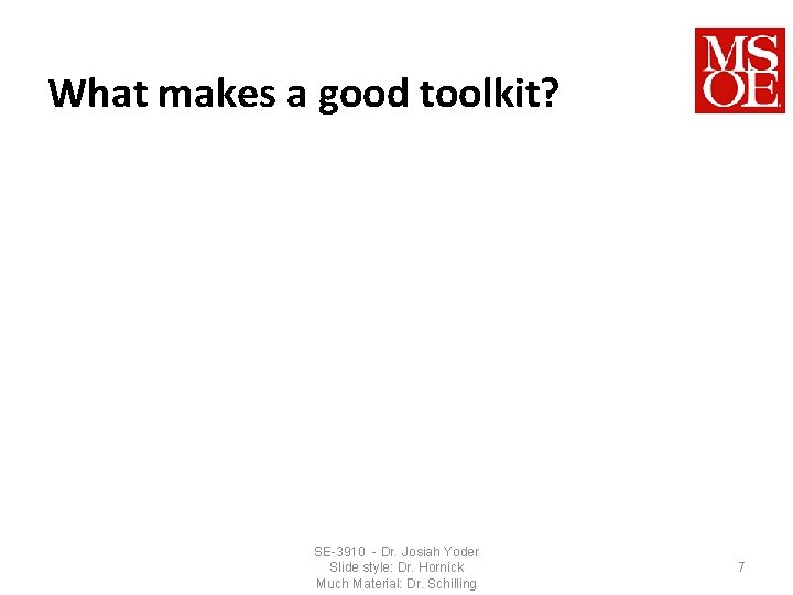 What makes a good toolkit? SE-3910 - Dr. Josiah Yoder Slide style: Dr. Hornick