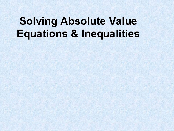 Solving Absolute Value Equations & Inequalities 