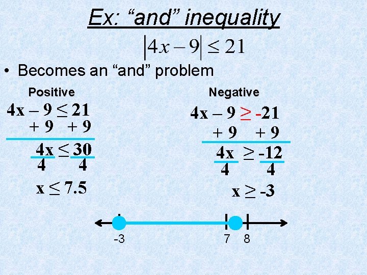 Ex: “and” inequality • Becomes an “and” problem Positive Negative 4 x – 9