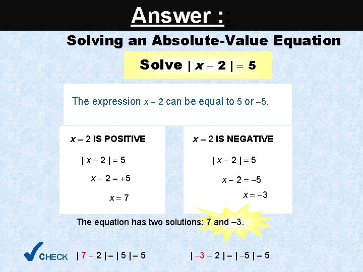 Answer : : Solving an Absolute-Value Equation Solve | x 2 | 5 The