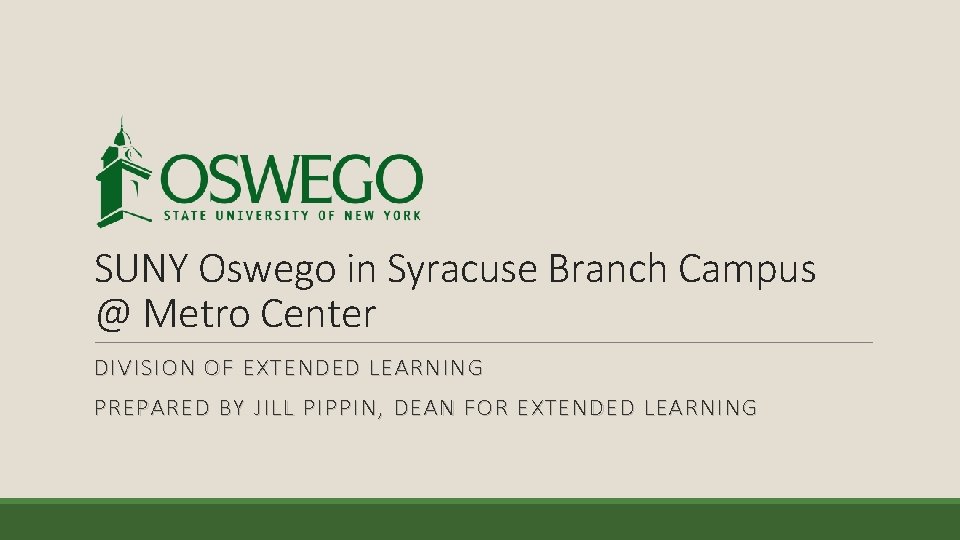 SUNY Oswego in Syracuse Branch Campus @ Metro Center DIVISION OF EXTENDED LEARNING PREPARED