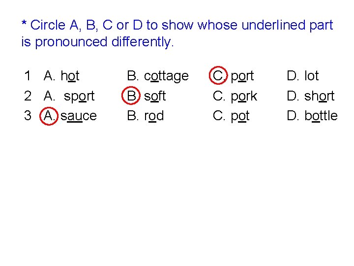 * Circle A, B, C or D to show whose underlined part is pronounced