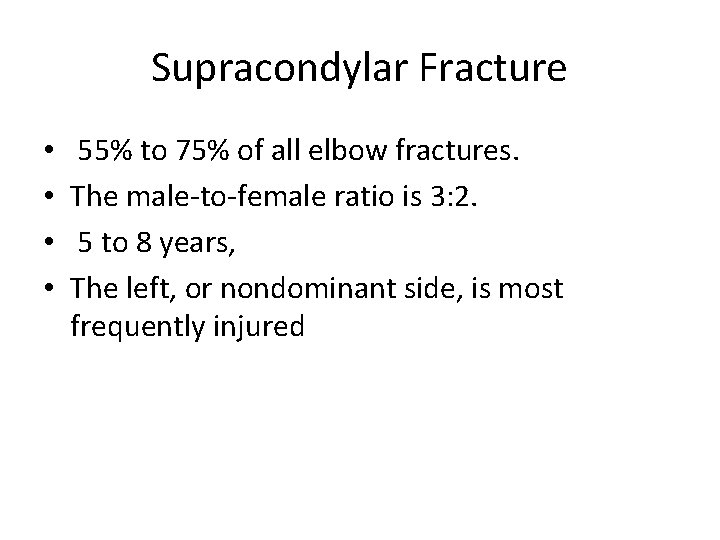 Supracondylar Fracture • • 55% to 75% of all elbow fractures. The male-to-female ratio Supracondylar Fracture • • 55% to 75% of all elbow fractures. The male-to-female ratio