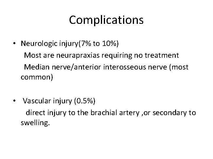 Complications • Neurologic injury(7% to 10%) Most are neurapraxias requiring no treatment Median nerve/anterior Complications • Neurologic injury(7% to 10%) Most are neurapraxias requiring no treatment Median nerve/anterior