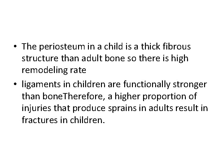 • The periosteum in a child is a thick fibrous structure than adult • The periosteum in a child is a thick fibrous structure than adult