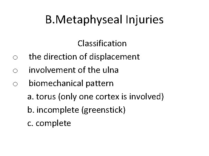 B. Metaphyseal Injuries Classification o the direction of displacement o involvement of the ulna B. Metaphyseal Injuries Classification o the direction of displacement o involvement of the ulna