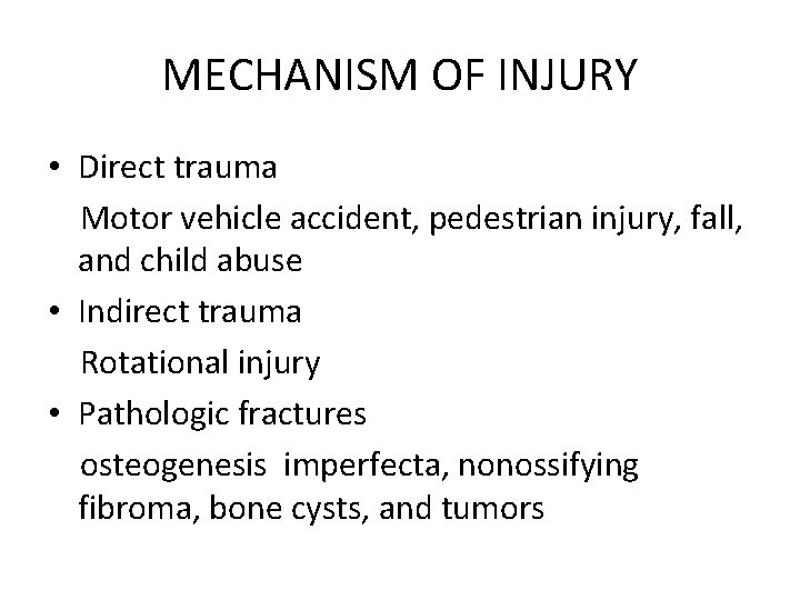MECHANISM OF INJURY • Direct trauma Motor vehicle accident, pedestrian injury, fall, and child MECHANISM OF INJURY • Direct trauma Motor vehicle accident, pedestrian injury, fall, and child