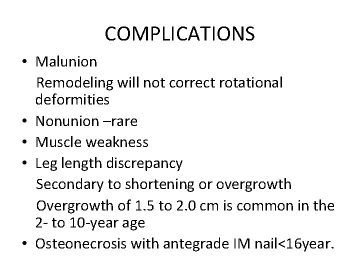 COMPLICATIONS • Malunion Remodeling will not correct rotational deformities • Nonunion –rare • Muscle COMPLICATIONS • Malunion Remodeling will not correct rotational deformities • Nonunion –rare • Muscle