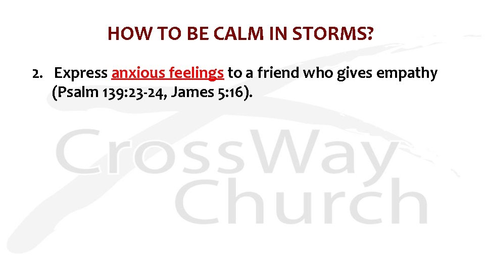 HOW TO BE CALM IN STORMS? 2. Express anxious feelings to a friend who