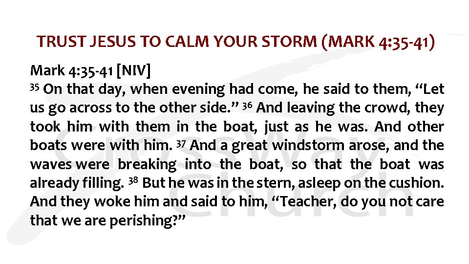 TRUST JESUS TO CALM YOUR STORM (MARK 4: 35 -41) Mark 4: 35 -41