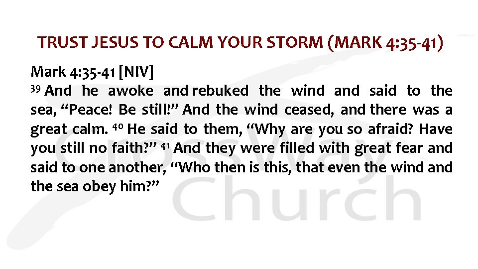 TRUST JESUS TO CALM YOUR STORM (MARK 4: 35 -41) Mark 4: 35 -41