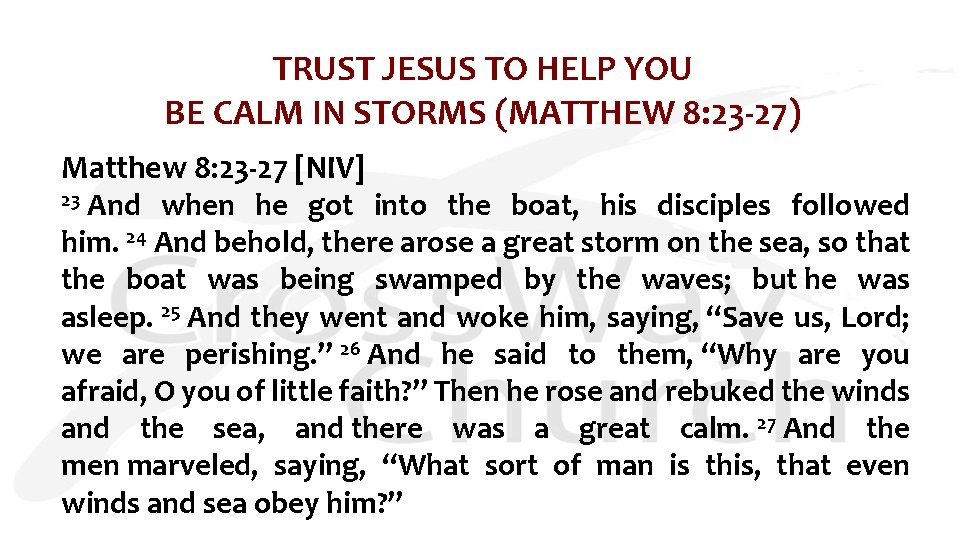 TRUST JESUS TO HELP YOU BE CALM IN STORMS (MATTHEW 8: 23 -27) Matthew
