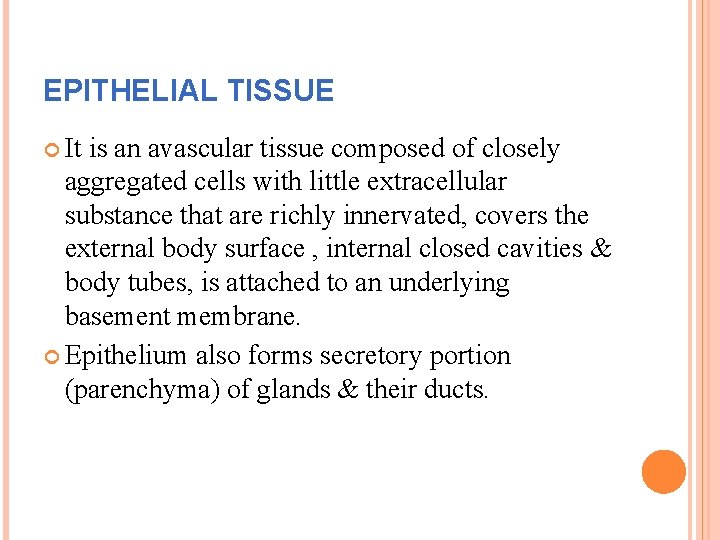EPITHELIAL TISSUE It is an avascular tissue composed of closely aggregated cells with little