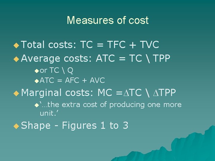 Measures of cost u Total costs: TC = TFC + TVC u Average costs: