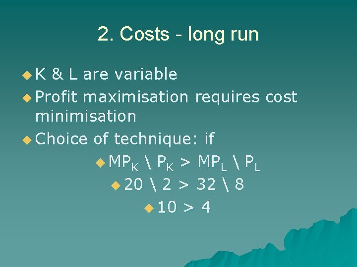 2. Costs - long run u. K & L are variable u Profit maximisation