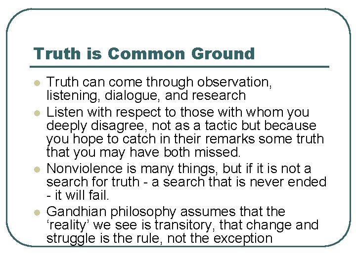 Truth is Common Ground l l Truth can come through observation, listening, dialogue, and