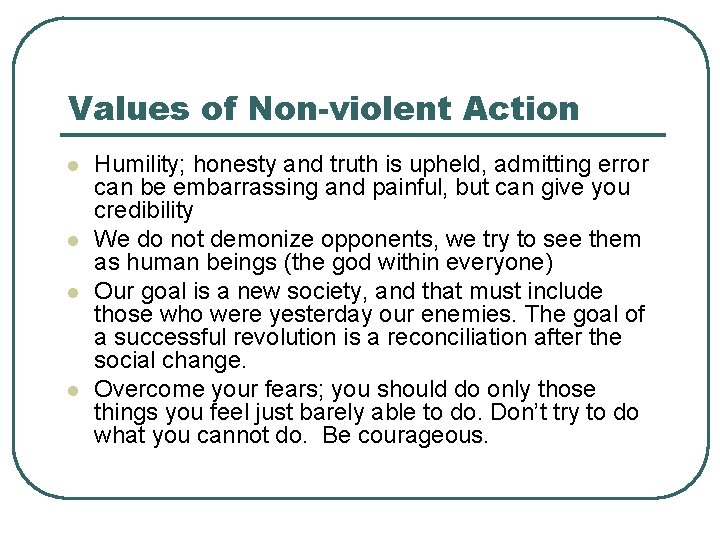 Values of Non-violent Action l l Humility; honesty and truth is upheld, admitting error