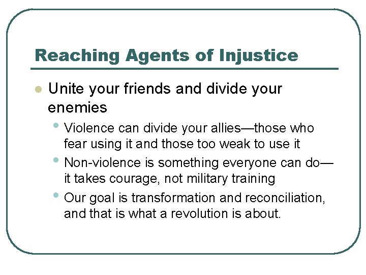 Reaching Agents of Injustice l Unite your friends and divide your enemies • Violence
