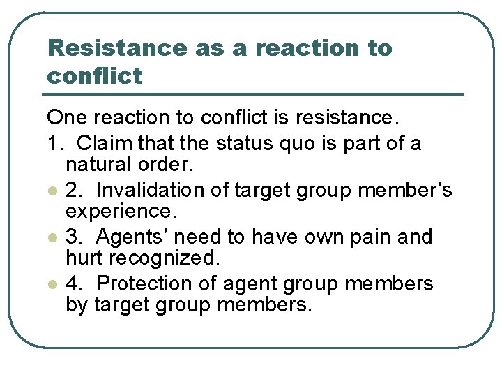Resistance as a reaction to conflict One reaction to conflict is resistance. 1. Claim