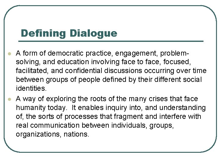 Defining Dialogue l l A form of democratic practice, engagement, problemsolving, and education involving