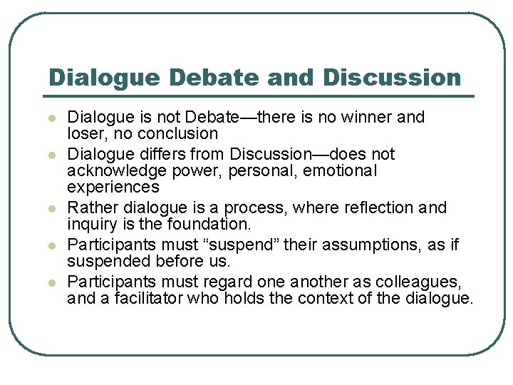 Dialogue Debate and Discussion l l l Dialogue is not Debate—there is no winner