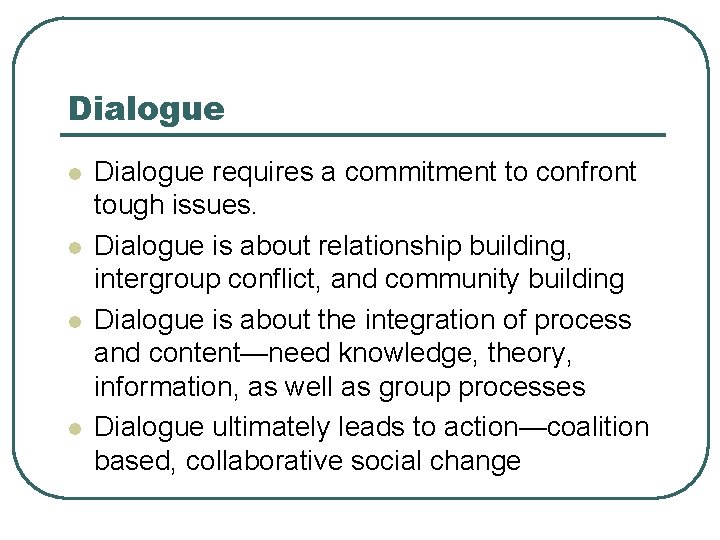 Dialogue l l Dialogue requires a commitment to confront tough issues. Dialogue is about