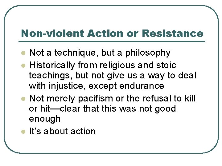 Non-violent Action or Resistance l l Not a technique, but a philosophy Historically from