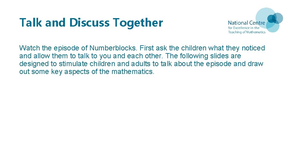 Talk and Discuss Together Watch the episode of Numberblocks. First ask the children what Talk and Discuss Together Watch the episode of Numberblocks. First ask the children what